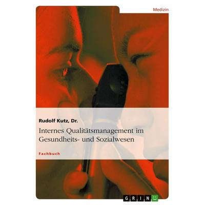 Internes Qualitätsmanagement im Gesundheits- und Sozialwesen, Taschenbuch von Kutz, GRIN, 978-3-638-72392-3