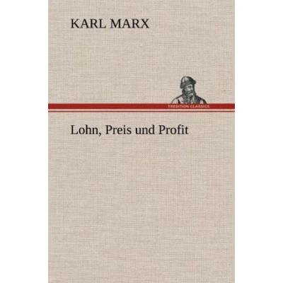 Lohn, Preis und Profit, Gebundene Ausgabe von Karl Marx, Tredition, 978-3-8472-5617-5