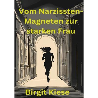Vom Narzissten-Magneten zur starken Frau, Taschenbuch von Birgit Kiese, Epubli, 978-3-7598-6058-3