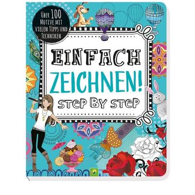 Einfach zeichnen! Step by Step, Taschenbuch von Schwager & Steinlein Verlag, Schwager & Steinlein, 978-3-8499-2760-8
