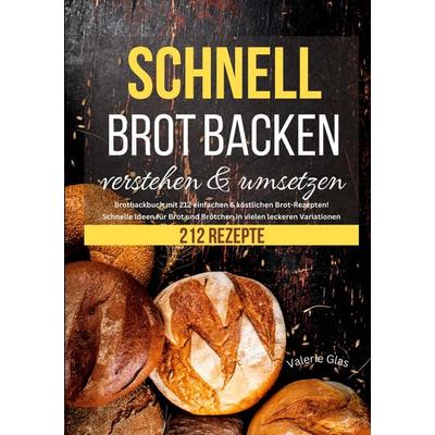 Schnell Brot backen verstehen & umsetzen, Taschenbuch von Valerie Glas, Lucid Page Media, 978-3-9893544-7-0