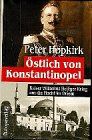 Peter Hopkirk - Östlich von Konstantinopel. Kaiser Wilhelms heiliger Krieg um die Macht im Orient - Preis vom 12.10.2026 11:37:12 h