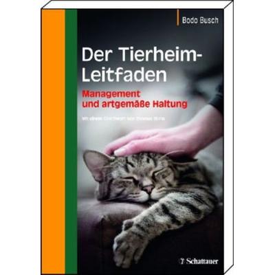 Der Tierheim-Leitfaden, Gebundene Ausgabe von Bodo Busch, Schattauer, 978-3-7945-2689-5