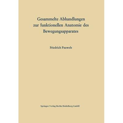 Gesammelte Abhandlungen zur funktionellen Anatomie des Bewegungsapparates, Taschenbuch von Friedrich Pauwels, Springer Berlin, 978-3-642-86842-9