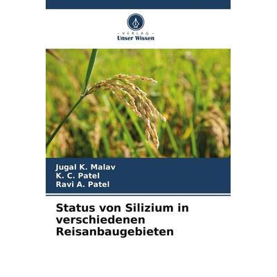 Status von Silizium in verschiedenen Reisanbaugebieten, Taschenbuch von Jugal K. Malav,K. C. Patel,Ravi A. Patel, Verlag Unser Wissen,