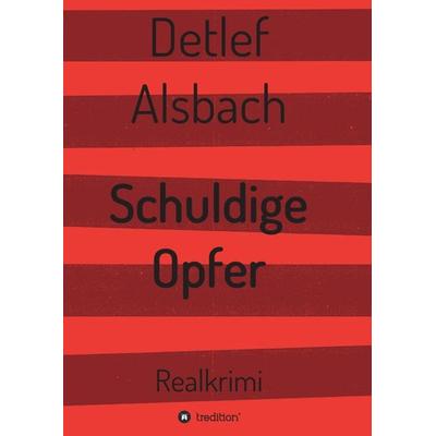 Schuldige Opfer, Taschenbuch von Detlef Alsbach, Tredition, 978-3-7439-8562-9