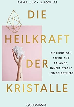 Knowles, Emma Lucy - Die Heilkraft der Kristalle: Die richtigen Steine für Balance, innere Stärke und Selbstliebe - Preis vom 14.10.2026 23:07:16 h