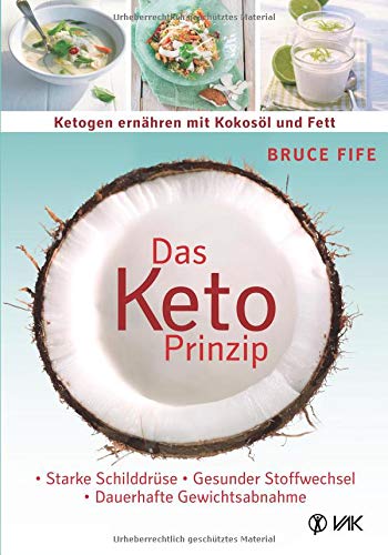 Bruce Fife - Das Keto-Prinzip: Ketogen ernähren mit Kokosöl und Fett: Starke Schilddrüse - gesunder Stoffwechsel - dauerhafte Gewichtsabnahme - Preis vom 05.10.2026 03:47:11 h