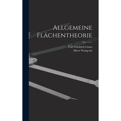 Allgemeine Flächentheorie, Gebundene Ausgabe von Carl Friedrich Gauss,Albert Wangerin, Legare Street Press, 978-1-01-738906-7
