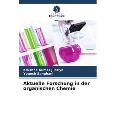 Aktuelle Forschung in der organischen Chemie, Taschenbuch von Krushna Kumar Jilariya,Yogesh Sanghani, Verlag Unser Wissen, 978-620-5-39502-8