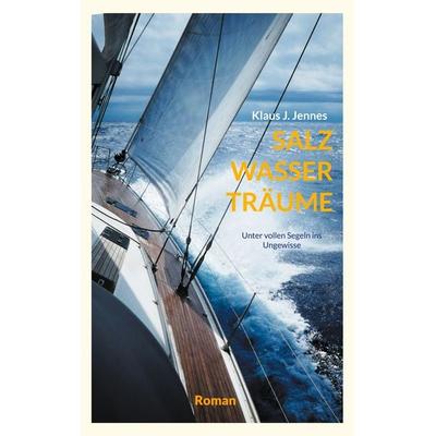 SALZ WASSER TRÄUME, Taschenbuch von Klaus J. Jennes, BoD – Books on Demand, 978-3-7578-4661-9