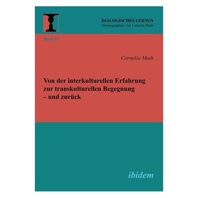 ibidem Von der interkulturellen Erfahrung zur transkulturellen Begegnung und zurück (Deutsch, Cornelia Muth, 2013) (51391137)