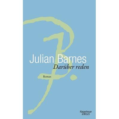 Darüber Reden, Gebundene Ausgabe von Julian Barnes, Kiepenheuer & Witsch, 978-3-462-03707-4