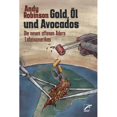 Gold, Öl und Avocados, Taschenbuch von Andy Robinson, Unrast Verlag, 978-3-89771-092-4