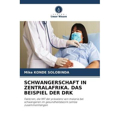 SCHWANGERSCHAFT IN ZENTRALAFRIKA. DAS BEISPIEL DER DRK, Taschenbuch von Mike Konde Solobinda, Verlag Unser Wissen
