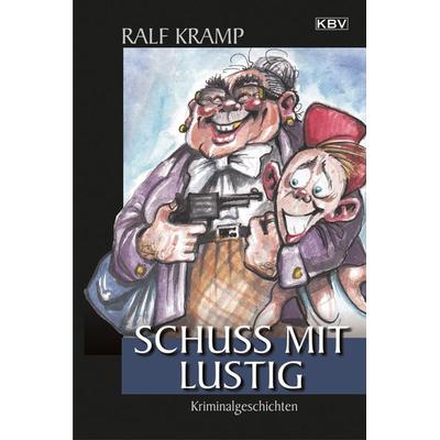 Schuss mit lustig, Taschenbuch von Ralf Kramp, KBV, 978-3-95441-290-7