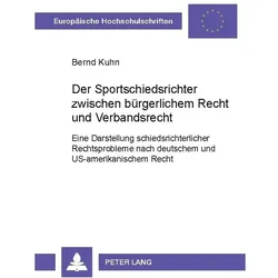 Der Sportschiedsrichter zwischen bürgerlichem Recht und Verbandsrecht, Ratgeber von Bernd Kuhn