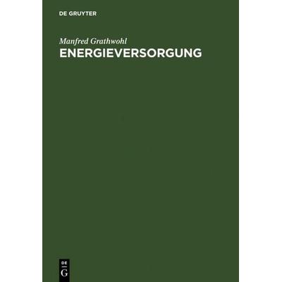 Energieversorgung, Gebundene Ausgabe von Manfred Grathwohl, De Gruyter, 978-3-11-008592-1