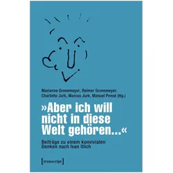 /'Aber ich will nicht in diese Welt gehören.../' - Beiträge zu einem konvivialen Denken nach Ivan Il, Fachbücher von Stiftung Convivial