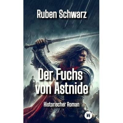 Der Fuchs von Astnide, Taschenbuch von Ruben Schwarz, Tredition, 978-3-384-63559-4