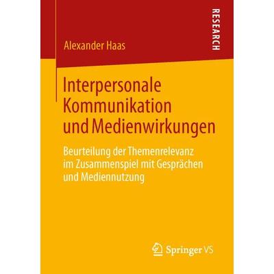 Interpersonale Kommunikation und Medienwirkungen, Taschenbuch von Alexander Haas, Springer Fachmedien Wiesbaden GmbH, 978-3-658-00298-5