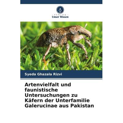 Artenvielfalt und faunistische Untersuchungen zu Käfern der Unterfamilie Galerucinae aus Pakistan, Taschenbuch von Syeda Ghazala Rizvi, Verlag Unser