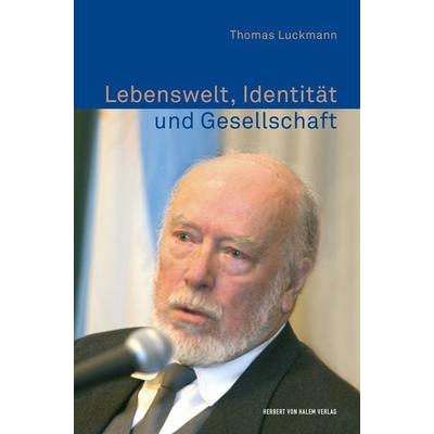 Lebenswelt, Identität und Gesellschaft, Taschenbuch von Thomas Luckmann, Herbert von Halem Verlag, 978-3-7445-1706-5