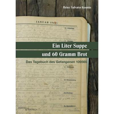 Ein Liter Suppe und 60 Gramm Brot, Taschenbuch von Kounio Heinz Salvator, Hentrich und Hentrich Verlag Berlin, 978-3-95565-162-6
