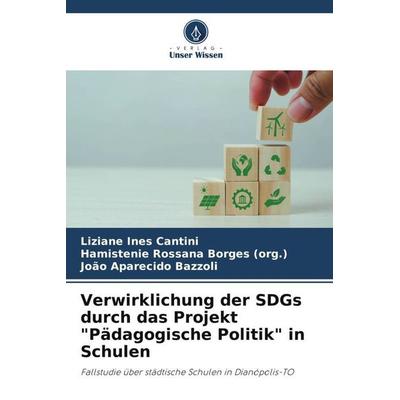 Verwirklichung der SDGs durch das Projekt 'Pädagogische Politik' in Schulen, Taschenbuch von Liziane Ines Cantini,Hamistenie Rossana Borges (org.,João