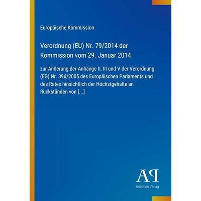 Verordnung (EU) Nr. 79/2014 der Kommission vom 29. Januar 2014, Taschenbuch von Europäische Kommission, Antiphon Verlag, 978-3-387-72010-5