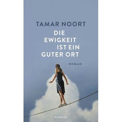 Die Ewigkeit ist ein guter Ort, Gebundene Ausgabe von Tamar Noort, Rowohlt Kindler