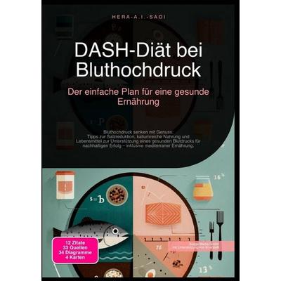 DASH-Diät bei Bluthochdruck: Der einfache Plan für eine gesunde Ernährung, Taschenbuch von Hera A.I. Saoi, Epubli, 978-3-565-21752-6