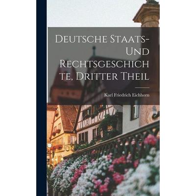 Deutsche Staats- Und Rechtsgeschichte, Dritter Theil, Gebundene Ausgabe von Karl Friedrich Eichhorn, Legare Street Press, 978-1-01-735799-8