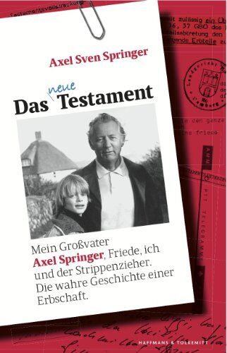 Axel Sven Springer - Das neue Testament: Mein Großvater Axel Springer, Friede, ich und der Strippenzieher. Die wahre Geschichte einer Erbschaft - Preis vom 02.10.2026 23:42:20 h