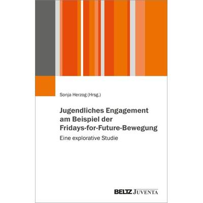 Jugendliches Engagement am Beispiel der Fridays-for-Future-Bewegung, Taschenbuch von , Juventa Verlag ein Imprint der Beltz Verlagsgruppe GmbH & Co.