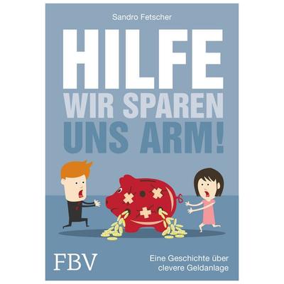 Hilfe, wir sparen uns arm!, Taschenbuch von Sandro Fetscher, Finanzbuch Verlag, 978-3-95972-184-4