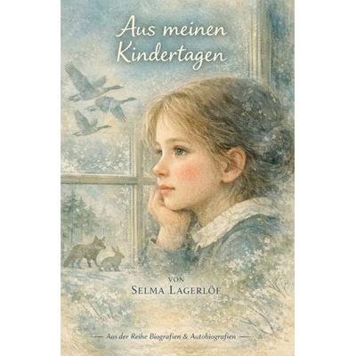 Biografien & Autobiografien / Aus meinen Kindertagen, Taschenbuch von Selma Lagerlöf, Epubli, 978-3-565-16483-7