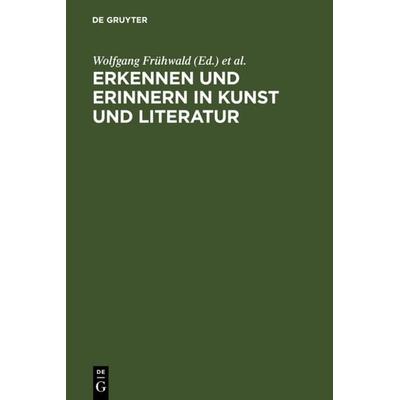 Erkennen und Erinnern in Kunst und Literatur, Gebundene Ausgabe von Wolfgang Frühwald,Dietmar Peil,Michael Schilling, De Gruyter, 978-3-484-10775-5