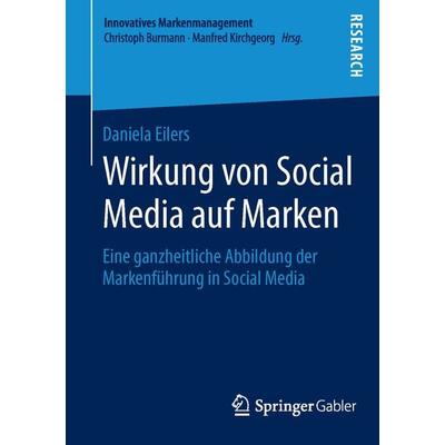 Wirkung von Social Media auf Marken, Taschenbuch von Daniela Eilers, Springer Fachmedien Wiesbaden GmbH, 978-3-658-05826-5