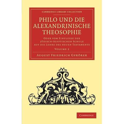 Philo und die Alexandrinische Theosophie - Volume 2, Taschenbuch von August Friedrich Gfrörer, Cambridge University Press, 978-1-108-05362-4