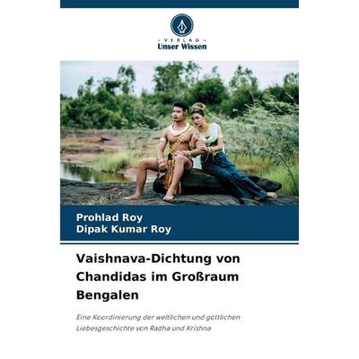 Vaishnava-Dichtung von Chandidas im Großraum Bengalen, Taschenbuch von Prohlad Roy,Dipak Kumar Roy, Verlag Unser Wissen, 978-620-8-49704-0
