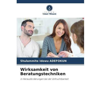 Wirksamkeit von Beratungstechniken, Taschenbuch von Shulammite Idowu Adefokun, Verlag Unser Wissen, 978-620-5-77359-8