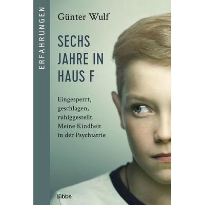 Sechs Jahre in Haus F, Taschenbuch von Günter Wulf, Lübbe, 978-3-404-61699-2