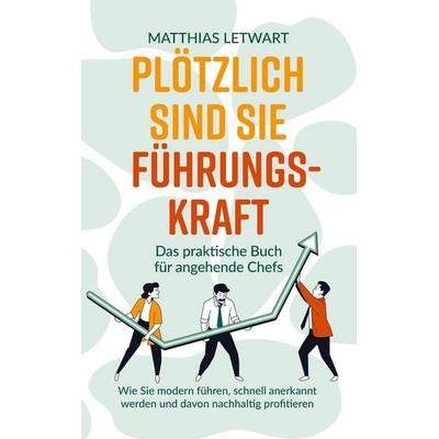 Plötzlich sind Sie Führungskraft, Taschenbuch von Matthias Letwart, Bookmundo Direct, 978-94-036-8560-1