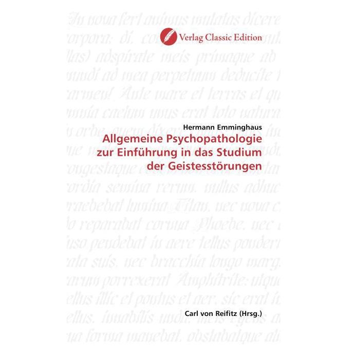 Classic Edition Allgemeine Psychopathologie zur Einführung in das Studium der Geistesstörungen (Softcover, Hermann Emminghaus) (55206163)
