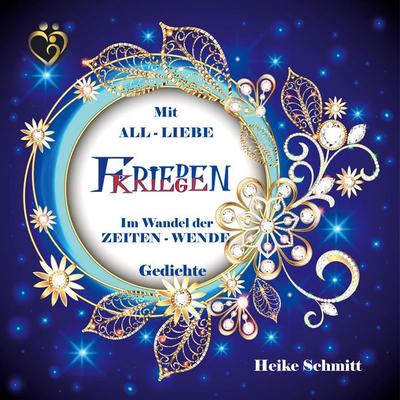 Mit All - Liebe Frieden / Kriege, Taschenbuch von Heike Schmitt, BoD – Books on Demand, 978-3-7578-6093-6