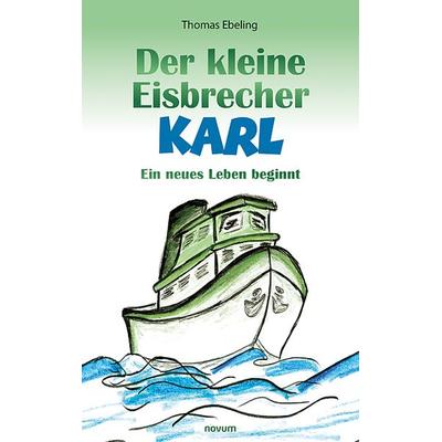 Der kleine Eisbrecher Karl, Taschenbuch von Thomas Ebeling, Novum Verlag, 978-3-99131-599-5