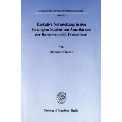 Exekutive Normsetzung in den Vereinigten Staaten von Amerika und der Bundesrepublik Deutschland. Eine rechtsvergleichende Untersuchung des
