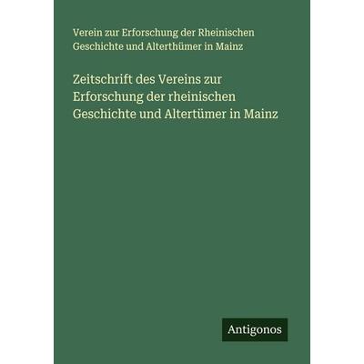 Zeitschrift des Vereins zur Erforschung der rheinischen Geschichte und Altertümer in Mainz, Taschenbuch von Verein zur Erforschung der Rheinischen