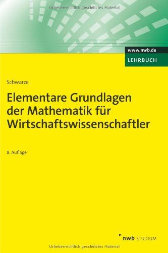 Jochen Schwarze - Elementare Grundlagen der Mathematik für Wirtschaftswissenschaftler - Preis vom 11.10.2026 03:10:56 h